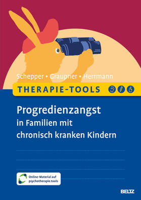Schepper / Graupner / Herrmann |  Therapie-Tools Progredienzangst in Familien mit chronisch kranken Kindern | Buch |  Sack Fachmedien