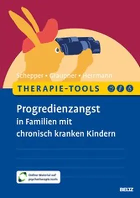 Schepper / Graupner / Herrmann |  Therapie-Tools Progredienzangst in Familien mit chronisch kranken Kindern | eBook | Sack Fachmedien