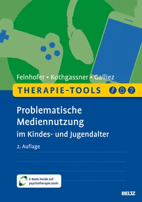 Felnhofer / Kothgassner / Galliez |  Therapie-Tools Problematische Mediennutzung im Kindes- und Jugendalter | Buch |  Sack Fachmedien