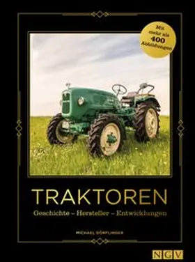 Dörflinger |  Traktoren - Geschichte - Hersteller - Entwicklungen | Buch |  Sack Fachmedien
