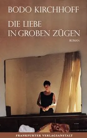 Kirchhoff |  Die Liebe in groben Zügen | Buch |  Sack Fachmedien