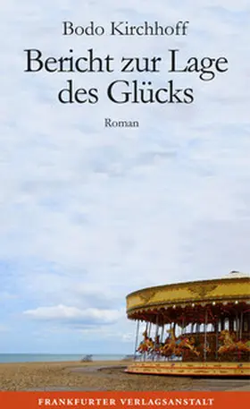 Kirchhoff |  Bericht zur Lage des Glücks | Buch |  Sack Fachmedien