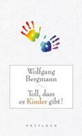 Bergmann |  Toll, dass es Kinder gibt! | eBook | Sack Fachmedien