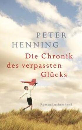 Henning |  Die Chronik des verpassten Glücks | Buch |  Sack Fachmedien