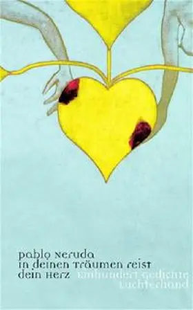 Neruda / Fries |  In deinen Träumen reist dein Herz | Buch |  Sack Fachmedien
