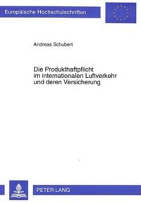 Schubert | Die Produkthaftpflicht im internationalen Luftverkehr und deren Versicherung | Buch | 978-3-631-30984-1 | sack.de