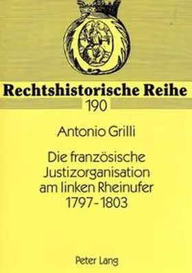 Grilli |  Die französische Justizorganisation am linken Rheinufer 1797-1803 | Buch |  Sack Fachmedien