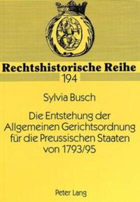 Busch | Die Entstehung der Allgemeinen Gerichtsordnung für die Preussischen Staaten von 1793/95 | Buch | 978-3-631-34505-4 | sack.de