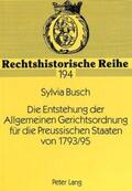 Busch |  Die Entstehung der Allgemeinen Gerichtsordnung für die Preussischen Staaten von 1793/95 | Buch |  Sack Fachmedien