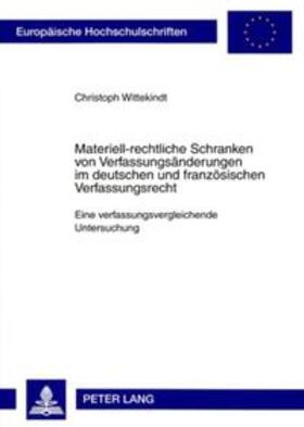 Wittekindt | Materiell-rechtliche Schranken von Verfassungsänderungen im deutschen und französischen Verfassungsrecht | Buch | 978-3-631-35637-1 | sack.de
