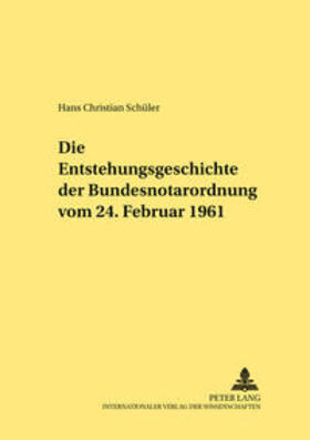 Schüler | Schüler, H: Entstehungsgeschichte der Bundesnotarordnung vom | Buch | 978-3-631-35800-9 | sack.de