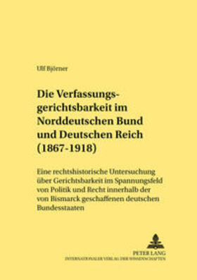 Björner | Die Verfassungsgerichtsbarkeit im Norddeutschen Bund und Deutschen Reich (1867-1918) | Buch | 978-3-631-36041-5 | sack.de