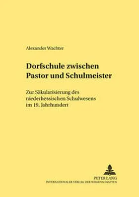 Wachter |  Dorfschule zwischen Pastor und Schulmeister | Buch |  Sack Fachmedien
