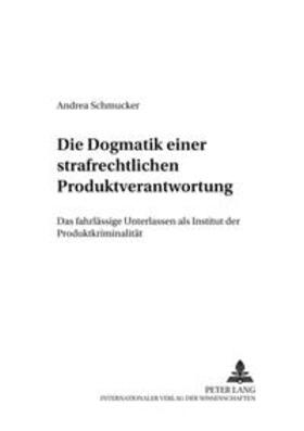 Schmucker | Die «Dogmatik» einer strafrechtlichen Produktverantwortung | Buch | 978-3-631-38023-9 | sack.de