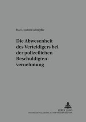 Schrepfer | Die Anwesenheit des Verteidigers bei der polizeilichen Beschuldigtenvernehmung | Buch | 978-3-631-38156-4 | sack.de