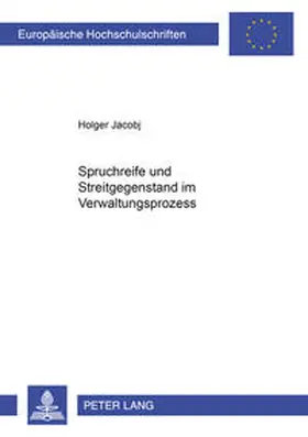 Jacobj |  Spruchreife und Streitgegenstand im Verwaltungsprozess | Buch |  Sack Fachmedien