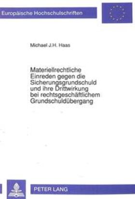 Haas / Universität Münster | Materiellrechtliche Einreden gegen die Sicherungsgrundschuld und ihre Drittwirkung bei rechtsgeschäftlichem Grundschuldübergang | Buch | 978-3-631-45064-2 | sack.de