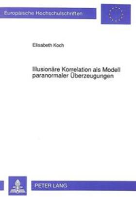 Koch | Illusionäre Korrelation als Modell paranormaler Überzeugungen | Buch | 978-3-631-45499-2 | sack.de