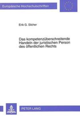 Silcher | Silcher, E: Das kompetenzüberschreitende Handeln der juristi | Buch | 978-3-631-46081-8 | sack.de