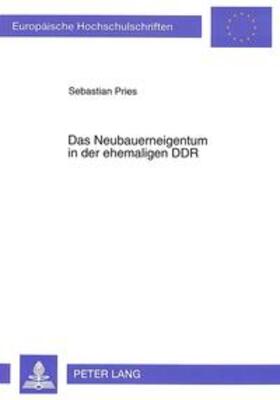 Pries | Das Neubauerneigentum in der ehemaligen DDR | Buch | 978-3-631-47419-8 | sack.de