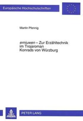 Pfennig | erniuwen - Zur Erzähltechnik im Trojaroman Konrads von Würzburg | Buch | 978-3-631-49541-4 | sack.de