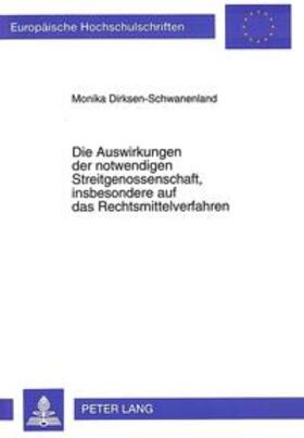 Dirksen-Schwanenland | Die Auswirkungen der notwendigen Streitgenossenschaft, insbesondere auf das Rechtsmittelverfahren | Buch | sack.de