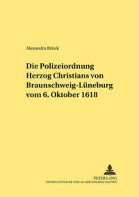 Brück | Die Polizeiordnung Herzog Christians von Braunschweig-Lüneburg vom 6. Oktober 1618 | Buch | 978-3-631-51422-1 | sack.de
