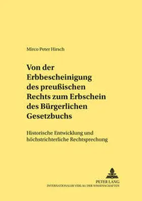 Hirsch |  Von der Erbbescheinigung des Preußischen Rechts zum Erbschein des Bürgerlichen Gesetzbuchs | Buch |  Sack Fachmedien