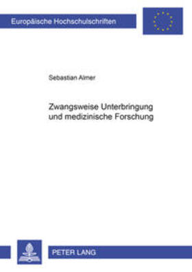Almer | Zwangsweise Unterbringung und medizinische Forschung | Buch | 978-3-631-53642-1 | sack.de