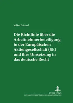 Güntzel |  Die Richtlinie über die Arbeitnehmerbeteiligung in der Europäischen Aktiengesellschaft (SE) und ihre Umsetzung in das deutsche Recht | Buch |  Sack Fachmedien