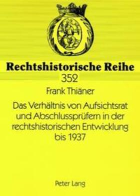 Thiäner | Das Verhältnis von Aufsichtsrat und Abschlussprüfern in der rechtshistorischen Entwicklung bis 1937 | Buch | 978-3-631-55441-8 | sack.de