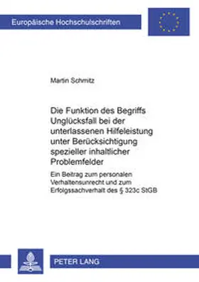 Schmitz |  Die Funktion des Begriffs 'Unglücksfall' bei der unterlassenen Hilfeleistung unter Berücksichtigung spezieller inhaltlicher Problemfelder | Buch |  Sack Fachmedien