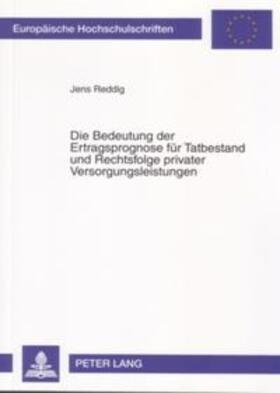 Reddig | Die Bedeutung der Ertragsprognose für Tatbestand und Rechtsfolge privater Versorgungsleistungen | Buch | 978-3-631-55739-6 | sack.de