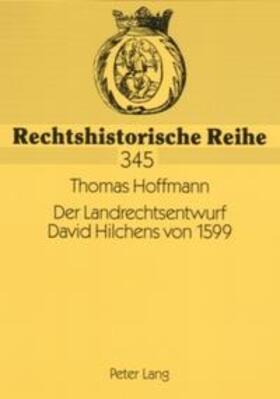 Hoffmann | Der Landrechtsentwurf David Hilchens von 1599 | Buch | 978-3-631-55889-8 | sack.de