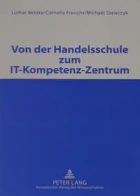 Beinke / Szewczyk / Frerichs |  Von der Handelsschule zum IT-Kompetenz-Zentrum | Buch |  Sack Fachmedien