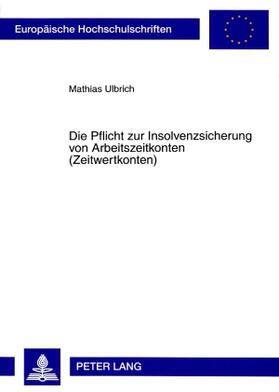Ulbrich | Die Pflicht zur Insolvenzsicherung von Arbeitszeitkonten (Zeitwertkonten) | Buch | 978-3-631-57143-9 | sack.de
