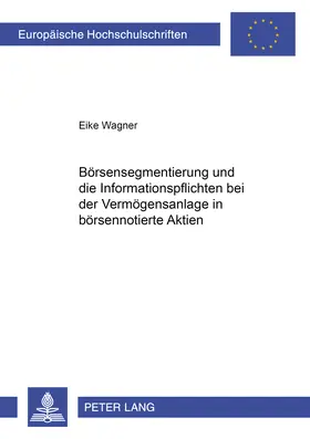 Wagner |  Börsensegmentierung und die Informationspflichten bei der Vermögensanlage in börsennotierte Aktien | Buch |  Sack Fachmedien