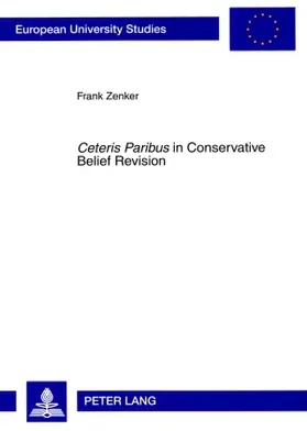 Zenker |  «Ceteris Paribus» in Conservative Belief Revision | Buch |  Sack Fachmedien