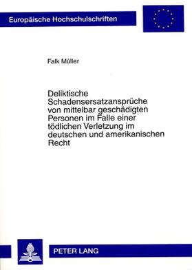Müller |  Deliktische Schadensersatzansprüche von mittelbar geschädigten Personen im Falle einer tödlichen Verletzung im deutschen und amerikanischen Recht | Buch |  Sack Fachmedien