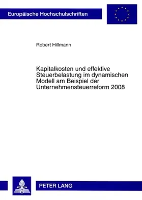 Hillmann |  Kapitalkosten und effektive Steuerbelastung im dynamischen Modell am Beispiel der Unternehmensteuerreform 2008 | Buch |  Sack Fachmedien