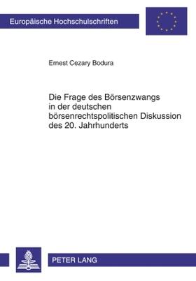 Bodura | Die Frage des Börsenzwangs in der deutschen börsenrechtspolitischen Diskussion des 20. Jahrhunderts | Buch | 978-3-631-59647-0 | sack.de