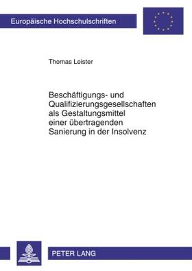 Leister | Beschäftigungs- und Qualifizierungsgesellschaften als Gestaltungsmittel einer übertragenden Sanierung in der Insolvenz | Buch | sack.de