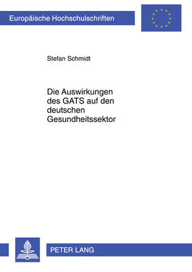 Schmidt | Die Auswirkungen des GATS auf den deutschen Gesundheitssektor | Buch | 978-3-631-60232-4 | sack.de