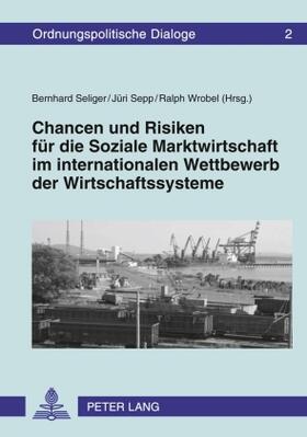 Seliger / Wrobel / Sepp | Chancen und Risiken für die Soziale Marktwirtschaft im internationalen Wettbewerb der Wirtschaftssysteme | Buch | 978-3-631-60503-5 | sack.de