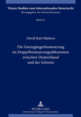 Mattern | Die Grenzgängerbesteuerung im Doppelbesteuerungsabkommen zwischen Deutschland und der Schweiz | Buch | 978-3-631-62323-7 | sack.de