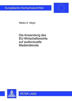 Heyer |  Die Anwendung des EU-Wirtschaftsrechts auf audiovisuelle Mediendienste | Buch |  Sack Fachmedien