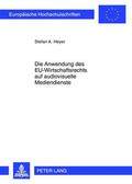 Heyer |  Die Anwendung des EU-Wirtschaftsrechts auf audiovisuelle Mediendienste | Buch |  Sack Fachmedien
