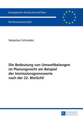 Schneider | Die Bedeutung von Umweltbelangen im Planungsrecht am Beispiel der Immissionsgrenzwerte nach der 22. BImSchV | Buch | 978-3-631-62497-5 | sack.de