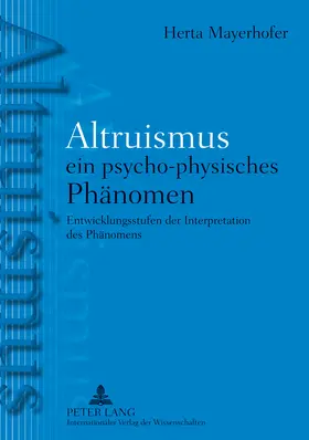 Mayerhofer |  Altruismus - ein psycho-physisches PhAltruismus - ein psycho-physisches Phänomen | Buch |  Sack Fachmedien