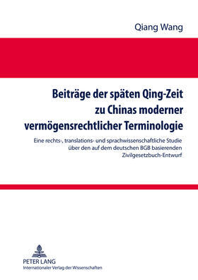 Wang | Beiträge der späten Qing-Zeit zu Chinas moderner vermögensrechtlicher Terminologie | Buch | 978-3-631-63986-3 | sack.de